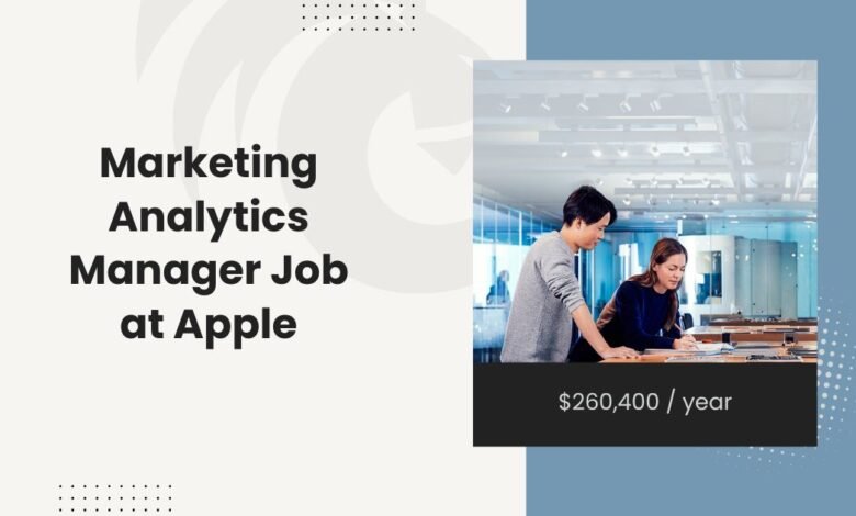 Marketing Analytics Manager Job at Apple: $260,400 / year