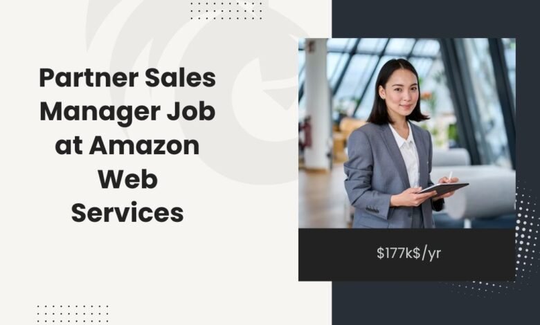 Partner Sales Manager Job at Amazon Web Services: $177k$/yr