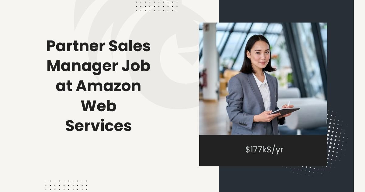 Partner Sales Manager Job at Amazon Web Services: $177k$/yr