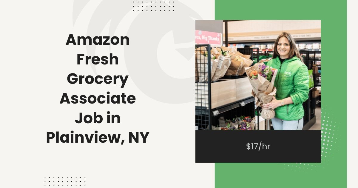 Amazon Fresh Grocery Associate Job in Plainview, NY: $17/hr