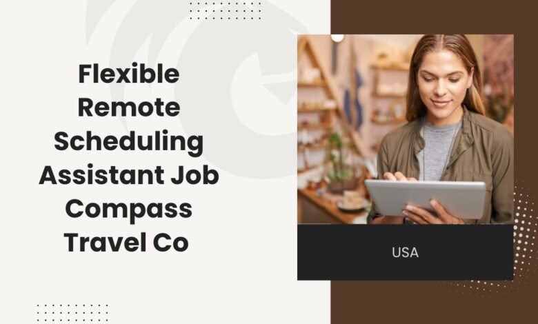 Flexible Remote Scheduling Assistant Job Compass Travel Co