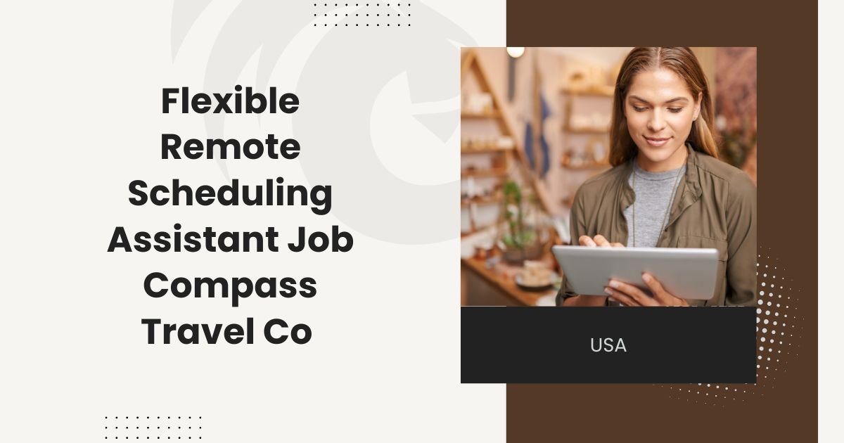 Flexible Remote Scheduling Assistant Job Compass Travel Co