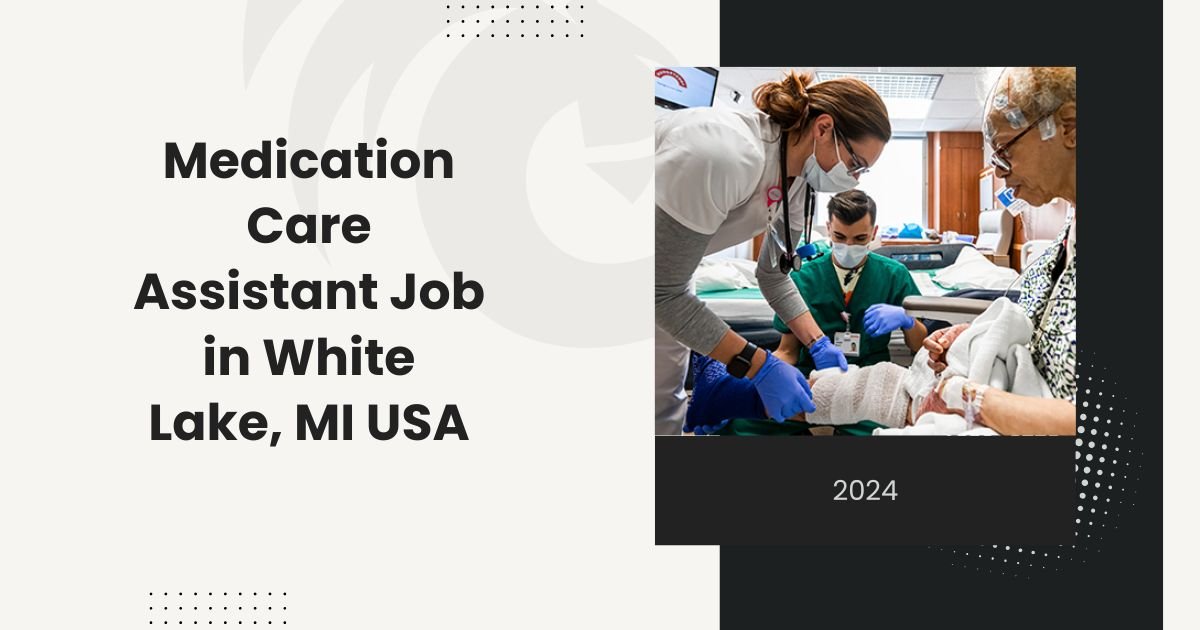 Medication Care Assistant Job in White Lake, MI USA 2024