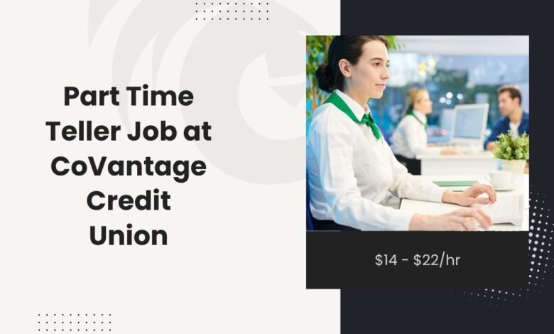 Part Time Teller Job at CoVantage Credit Union: $14 - $22/hr