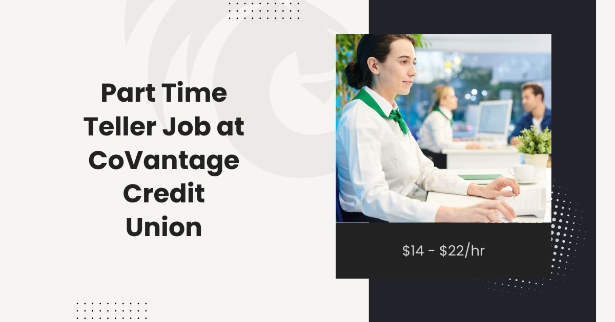 Part Time Teller Job at CoVantage Credit Union: $14 - $22/hr