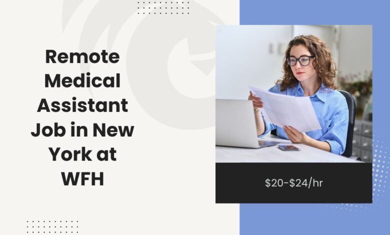 Remote Medical Assistant Job in New York at WFH: $20-$24/hr