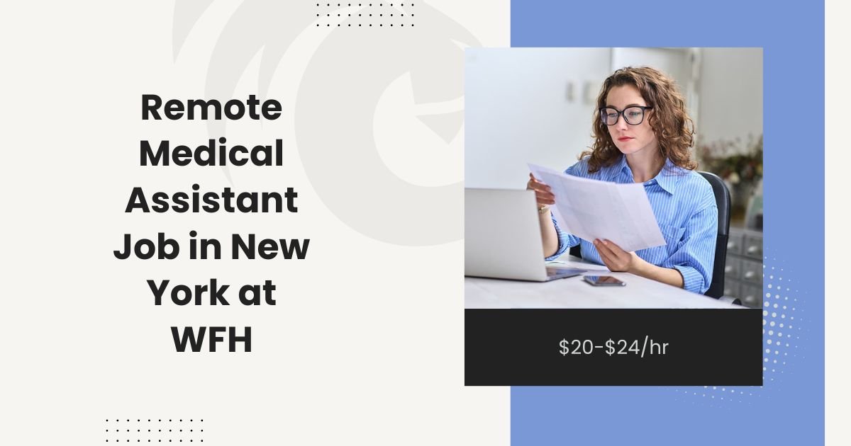 Remote Medical Assistant Job in New York at WFH: $20-$24/hr