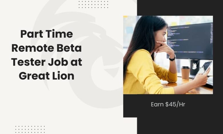 Part Time Remote Beta Tester Job at Great Lion: Earn $45/Hr