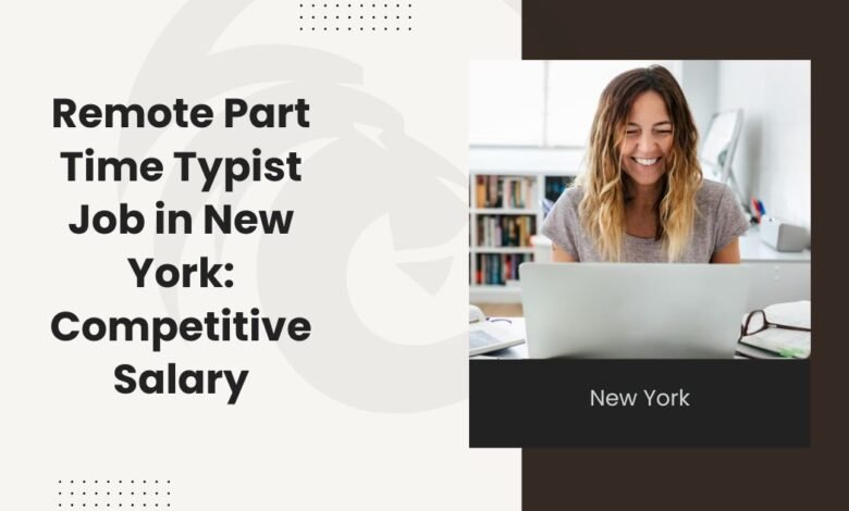 Remote Part Time Typist Job in New York Competitive Salary