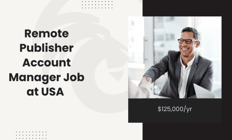 Remote Publisher Account Manager Job at USA: $125,000/yr